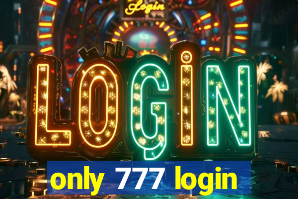 only 777 login